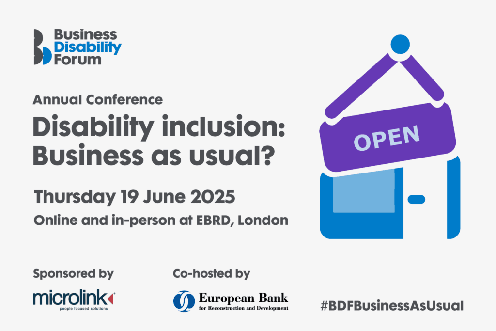 Branded card for the Annual Conference 2025, with the graphic of a shop front with an 'open' sign hanging above it. 'Disability inclusion: business as usual? Thursday 19 June 2025. Online and in-person at EBRD, London. Sponsored by Microlink (logo). Co-hosted by EBRD' (logo). #BDFBusinessAsUsual.