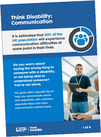 “Think Disability: Communication guide cover stating that 20 per cent of the UK population will experience communication difficulties at some point in their lives. Includes text about communicating respectfully with people with disabilities, an icon representing communication, and a photo of a person holding a tablet in a workplace setting. Branded by Business Disability Forum and Think Disability.